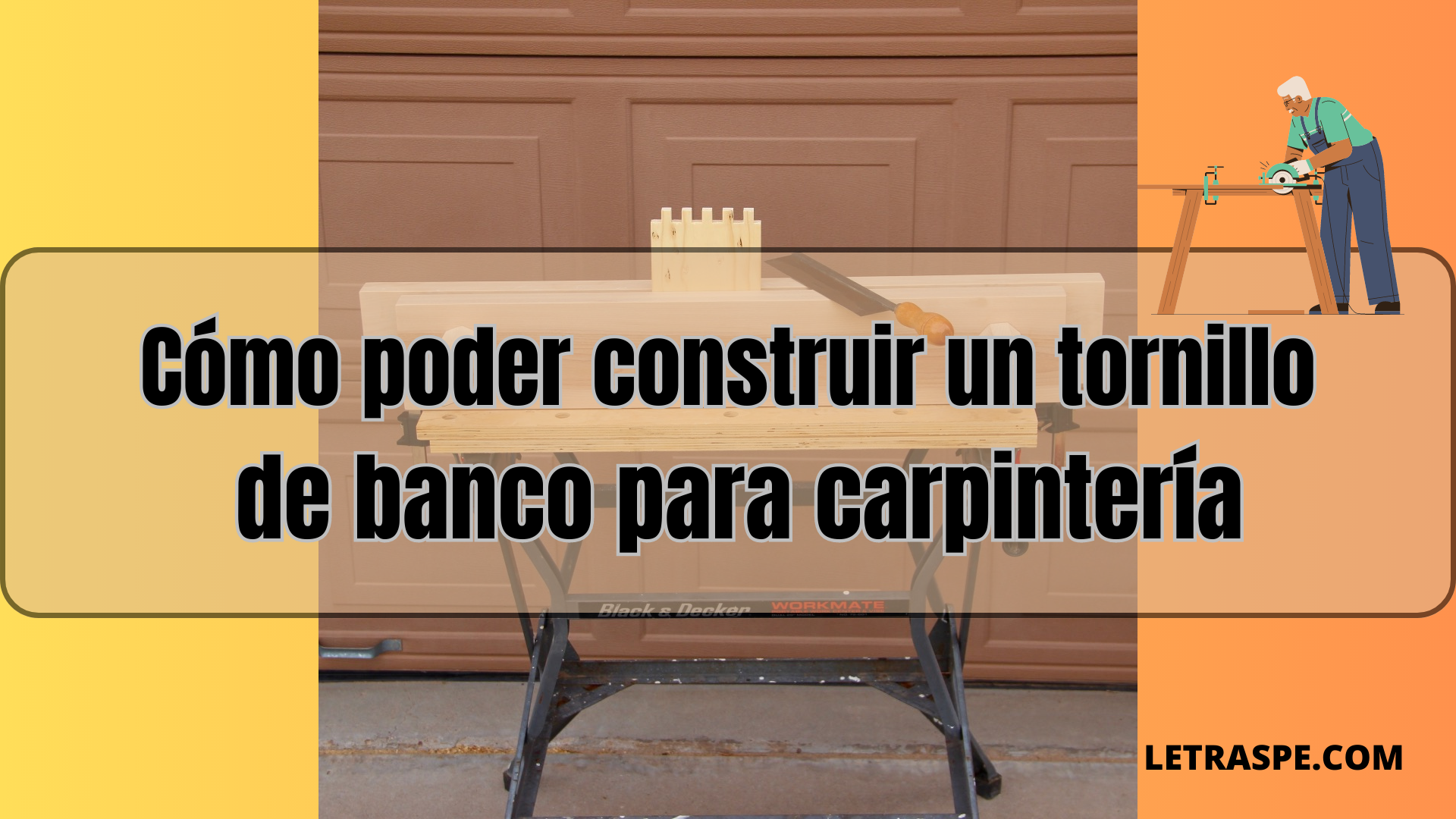 Cómo poder construir un tornillo de banco para carpintería